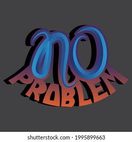 vector phrase "no problem" with gradient and unique handwritten letters for printing on T-shirts, bags, stickers
