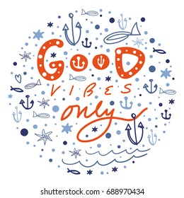 Vector picture, inscription "Good vibes only", pattern. Lettering, poster, postcard, label, print. Marine themes.