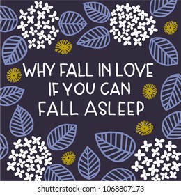 Vector pillow design template, for interior decoration, poster, print, sticker, banner, postcard. Floral pattern on dark blue background with funny saying: "Why fall in love, if you can fall asleep"