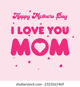 A vector pink background with the words happy mothers day i love you mom a happy mothers day card