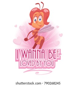 Vector pink emblem "I wanna bee loved by you" with pink hearts and with cartoon image of a funny yellow-brown striped female bee flying and touching on a white background. Valentine's Day, holiday.