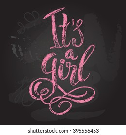 Vector pink lettering on chalkboard background. Calligraphy lettering Its a girl. For Baby Shower invitation.