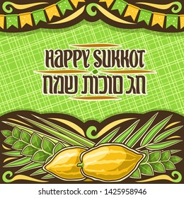Vector placard for jewish Sukkot with copy space, dark decorative frame with decoration of festive flags, layout with original brush lettering for words happy sukkot in hebrew on green background.
