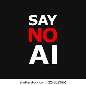Vector Placard Say No to AI. Bright White and Red Text lettering isolated on black color Against Artificial Intelligence.