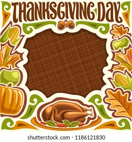 Vector placard for Thanksgiving Day, white frame for thanks giving holiday with traditional baked turkey, fresh fruits and vegetables, autumn leaves, original brush typeface for title thanksgiving day