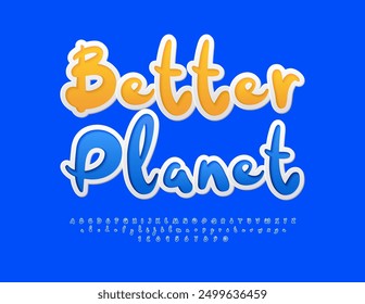 Vector playful badge Better Planet. Funny Bright Font. Blue Handwritten Alphabet Letters and Numbers set.