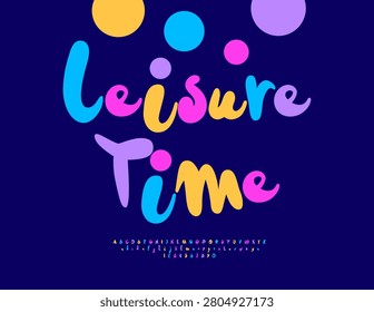 Vector Playful banner Leisure Time. Funny Colorful Font. Bright Cursive Alphabet Letters and Numbers set.