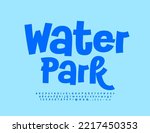 Vector playful banner Water Park.   Funny Blue Font. Creative Alphabet Letters and Numbers set. 