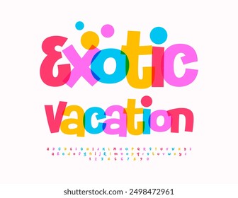 Vector playful flyer Exotic Vacation. Creative Bright Font. Funny Colorful Alphabet Letters and Numbers set.