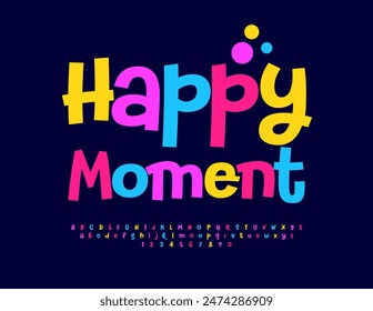 Vector playful poster Happy Moment. Colorful Funny Font. Bright set of handwritten Alphabet Letters and Numbers. 