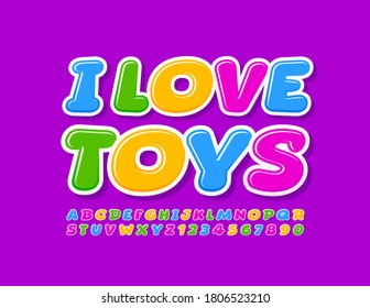 Vector playful sign I Love Toys. Colorful comic Font. Bright cartoon style Alphabet Letters and Numbers