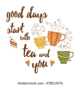 Vector positive emotional quote and sayings. Good days start with tea and you. Decorative card with unique typography design element for greeting cards, prints and posters. Hand drawn design elements.