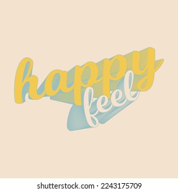 Vector positive phrase, modern handwritten style. Happy feeling motivational, inspirational text, vintage lettering, print for retro poster, card, t-shirt, textile, hoody, calm thinking illustration.