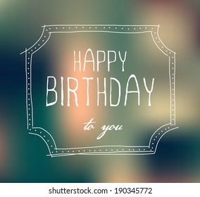 Vector postcard with blurry background "Happy Birthday to You". Doodle hand drawn frame.
