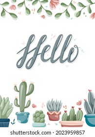 Vector postcard or gift card template with cute cactuses and succulents in pots, twigs with leaves and hand lettering hello.