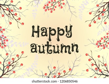 Vector postcard. Happy autumn. Card with branches and berries.