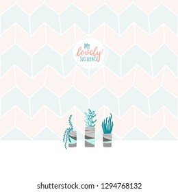 Vector postcard. Home succulents in concrete pots on the background of a seamless geometric pattern. Illustration in pastel colors. Lettering