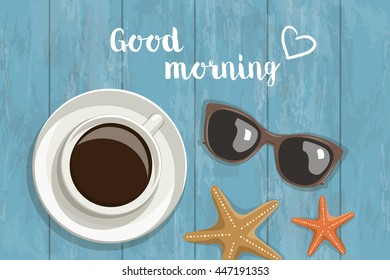 Vector postcard with the words and hearts. Sea morning composition coffee, sunglasses, starfish, text and heart on a wooden background, top view