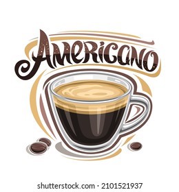 Vector poster for Americano Coffee, illustration of single glass cup with coffee drink and roast beans, square decorative placard with unique brush lettering for word americano on white background