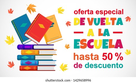 Vector poster Back to school Sale on white background, Spanish translation De vuelta a la escuela Oferta. Education banner with stack of book and colorful text. Design for web, social media, flyer.