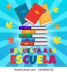 Vector poster Back to school with stack colorful books in flat style, Spanish translation De vuelta a la escuela. Education concept. Back to school template. Books background for banners, school sale.