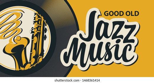 Vector poster or banner with calligraphic inscription Jazz music with vinyl record and saxophone in retro style on yellow background