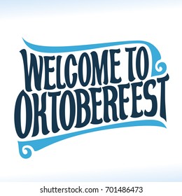 Vector poster for beer festival Oktoberfest: decorative handwritten font for quote welcome to oktoberfest, hand lettering typography, calligraphy typeface for october fest, vintage headline on white.