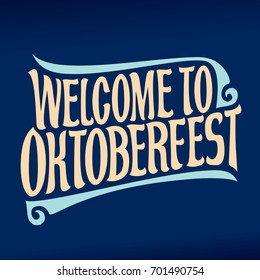 Vector poster for beer festival Oktoberfest: decorative handwritten font for quote welcome to oktoberfest, hand lettering typography, calligraphy typeface for october fest, vintage headline on blue.