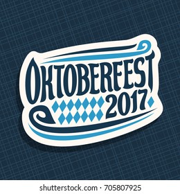 Vector poster for beer festival Oktoberfest: decorative handwritten font for text oktoberfest 2017, hand lettering typography sign, calligraphy type for october fest logo on blue geometric background.