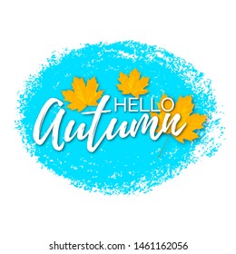 Vector poster with blue oval brush stroke, text Hello Autumn and yellow cartoon maple leaves isolated on white background.