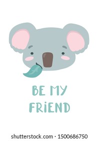 Vector poster with cartoon cute koala for kids and funny slogan 
lettering "be my friend". Hand drawn graphic zoo. Perfect for baby shower, postcard, label, brochure, flyer, page, banner design. White