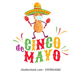 Vector poster for Cinco de mayo with peanut with medical face mask and mexican sombrero and maracas. Cinco de mayo festive. Vector illustration of peanut in sombrero for Cinco de mayo festival. 