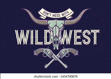 Vector poster with cow skull and guns illustration with lettering quote "don't mess with wild west"