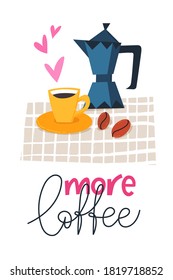 Vector poster with cup of coffee and More coffee motivational quote. Cartoon romantic images and trendy lettering. Flat style illustration card 