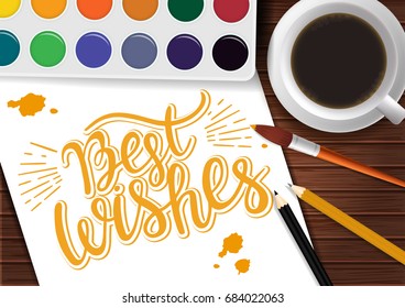 Vector poster with cup of coffee. pencils, paints and greeting phrase. Vector greeting poster. Best wishes