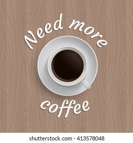 Vector poster with cup of coffee and quote 'Need more coffee'.
