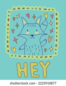 Vector poster with cute hand drawn line fox and slogan Hey. It can be used for sticker, patch, phone case, poster, t-shirt, mug and other design. EPS