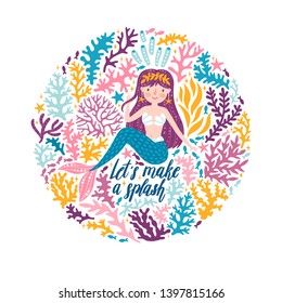 Vector poster with cute mermaid, seaweeds and stars. Childish background with mermaid girl and hand written text "Let's make a splash" on the white background. Sea card with magical character.