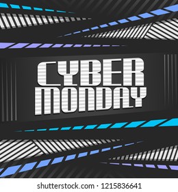 Vector poster for Cyber Monday, grey futuristic banner with original typeface for words cyber monday on abstract striped background for advertising, creative placard for promotion in hi tech market.