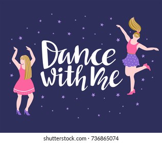 Vector poster with dancing girls. Party invitation or dance banner design with lettering 'Dance with me'.