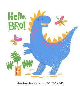 Vector poster design with cute Dinosaur Tyrannosaurus Rex and lettering  Hello Bro. Kids art decoration in flat retro style with grunge elements. Cool T-shirt design. 