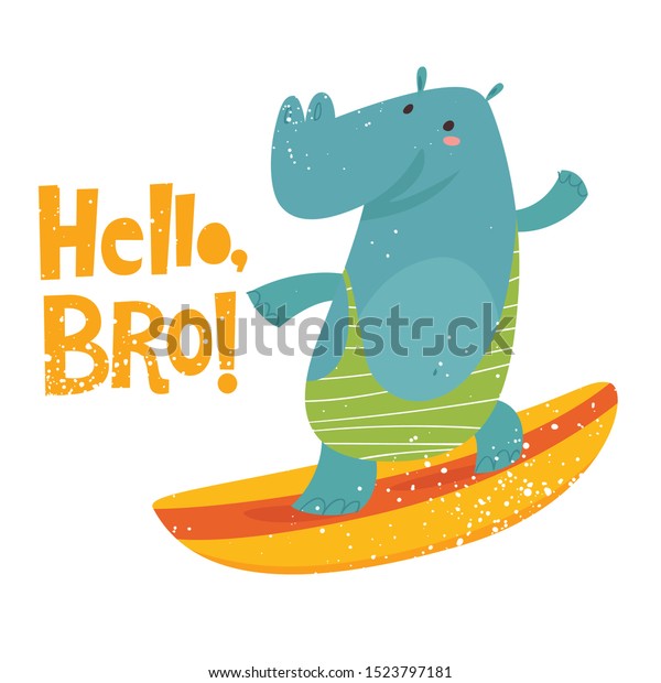 Vector poster design with cute surf hippo and lettering\
Hello bro. Kids art decoration in flat retro style. Cool T-shirt\
design. 