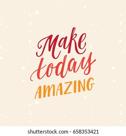 Vector poster design and greeting card with hand-lettering quote - make today amazing - motivation and inspiration