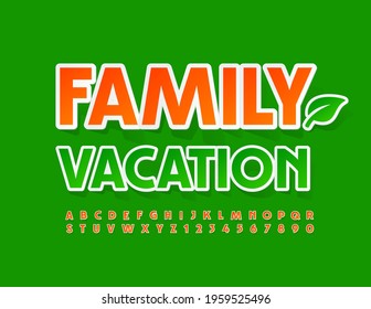 Vector poster Family Vacation with Decorative Leaf. Orange bright Font. Sticker Alphabet Letters and Numbers set