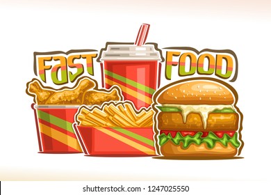 Vector poster for Fast Food, set of fresh chickenburger with fried cutlet and mayonnaise, french fries in cardboard box, fizzy drink in plastic cup, drumsticks in bucket, lettering for words fast food