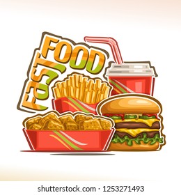 Vector poster for Fast Food, set of pieces of chicken nuggets in cardboard box, fresh cheeseburger with fried steak and salad, french fries in paper cup, fizzy drink, lettering for words fast food.