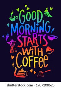 Vector poster with Good morning starts with coffee modern color lettering, card, calligraphy design. Coffee quotes. Hand written design.