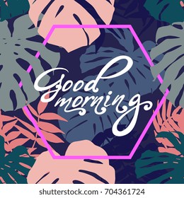 Vector poster "Good morning" with trendy tropical leaves and geometrical frame