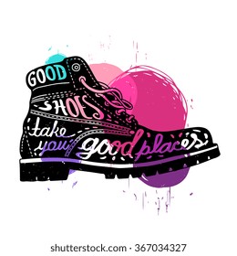 Vector poster "Good shoes take you good places" with boot isolated on abstract colorful texture