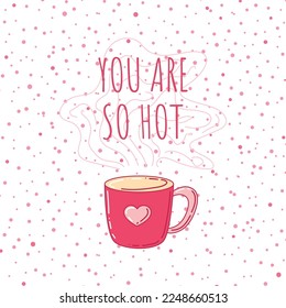 Vector poster, greeting card for the holiday of Valentine's Day. Social media post with cup with hearts. You are so hot. Sales promotion on Valentine's Day. Love confession.